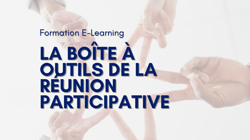 La boîte à outils de la réunion participative